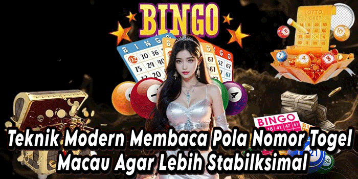 Teknik Modern Membaca Pola Nomor Togel Macau Agar Lebih Stabil