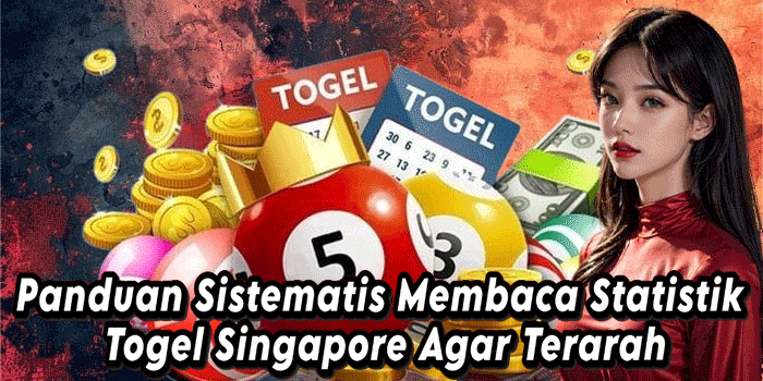 Panduan Sistematis Membaca Statistik Togel Singapore Agar Terarah