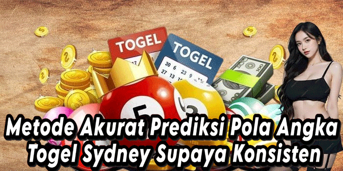 Metode Akurat Prediksi Pola Angka Togel Sydney Supaya Konsisten