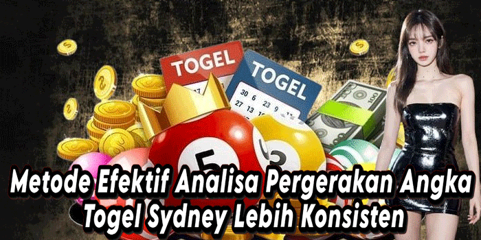 Metode Efektif Analisa Pergerakan Angka Togel Sydney Lebih Konsisten