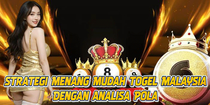 Strategi Menang Mudah Togel Malaysia Dengan Analisa Pola