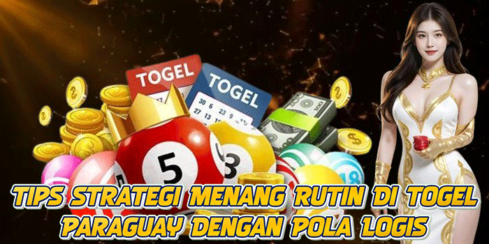 Tips Strategi Menang Rutin Di Togel Paraguay Dengan Pola Logis