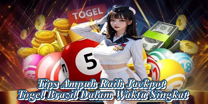 Tips Ampuh Raih Jackpot Togel Brazil Dalam Waktu Singkat