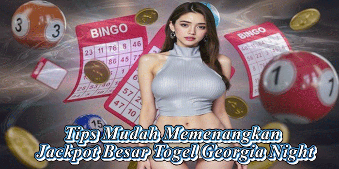 Tips Mudah Memenangkan Jackpot Besar Togel Georgia Night