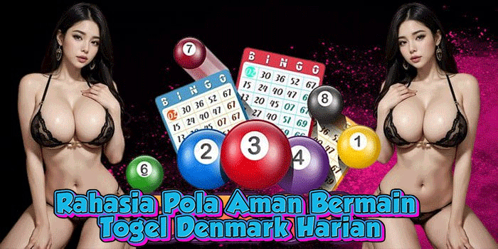 Rahasia Pola Aman Bermain Togel Denmark Harian