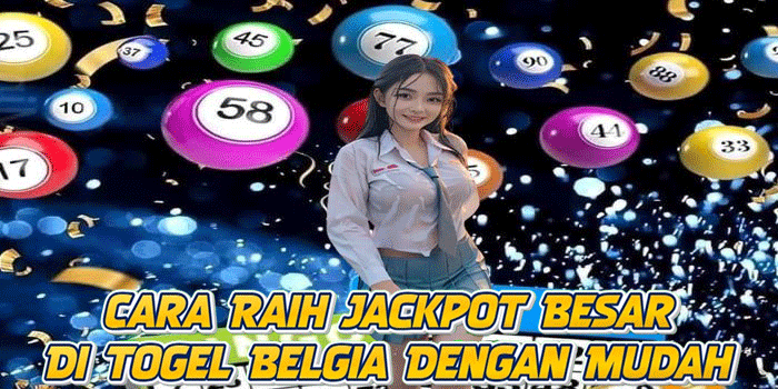 Cara Raih Jackpot Besar Di Togel Belgia Dengan Mudah