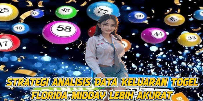 Strategi Analisis Data Keluaran Togel Florida Midday Lebih Akurat