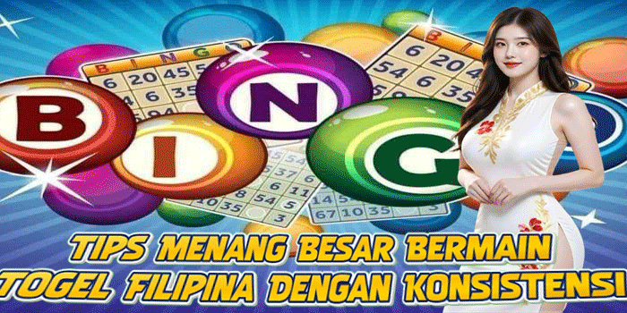 Tips Menang Besar Bermain Togel Filipina Dengan Konsistensi