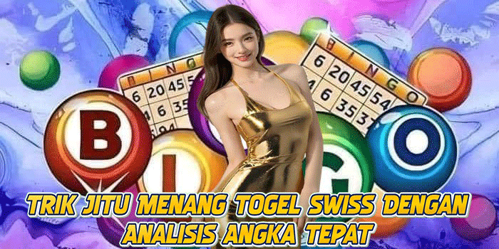 Trik Jitu Menang Togel Swiss Dengan Analisis Angka Tepat